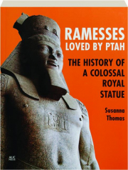 RAMESSES LOVED BY PTAH: The History of a Colossal Royal Statue