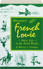 ADIRONDACK FRENCH LOUIE: Early Life in the North Woods