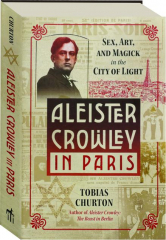ALEISTER CROWLEY IN PARIS: Sex, Art, and Magick in the City of Light