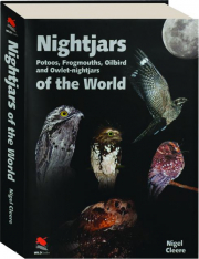 NIGHTJARS OF THE WORLD: Potoos, Frogmouths, Oilbird and Owlet-nightjars