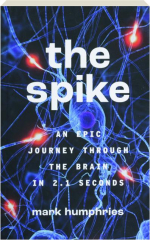 THE SPIKE: An Epic Journey Through the Brain in 2.1 Seconds