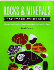 ROCKS & MINERALS BACKYARD WORKBOOK: Hands-on Projects, Quizzes, and Activities for Kids