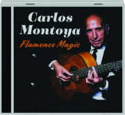 CARLOS MONTOYA: Flamenco Magic