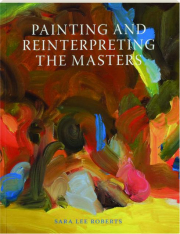 PAINTING AND REINTERPRETING THE MASTERS