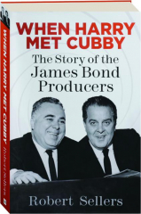 WHEN HARRY MET CUBBY: The Story of the James Bond Producers