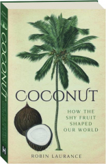 COCONUT: How the Shy Fruit Shaped Our World