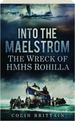 INTO THE MAELSTROM: The Wreck of HMHS Rohilla