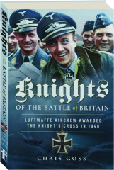 KNIGHTS OF THE BATTLE OF BRITAIN: Luftwaffe Aircrew Awarded the Knight's Cross in 1940
