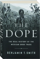 THE DOPE: The Real History of the Mexican Drug Trade