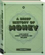 A BRIEF HISTORY OF MONEY: 4,000 Years of Markets, Currencies, Debt and Crisis