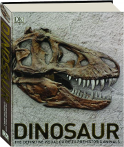 DINOSAUR: The Definitive Visual Guide to Prehistoric Animals