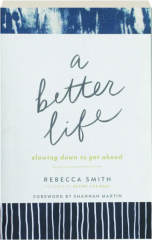 A BETTER LIFE: Slowing Down to Get Ahead