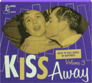 KISS AWAY, VOLUME 3: Rock 'n' Roll Songs of Happiness