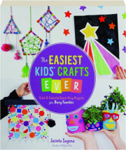 THE EASIEST KIDS' CRAFTS EVER: Cute & Colorful Quick-Prep Projects for Busy Families