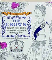 THE UNOFFICIAL THE CROWN COLORING BOOK: British Royal Designs for Fans of the Show