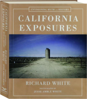 CALIFORNIA EXPOSURES: Envisioning Myth and History