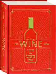 THE ESSENTIAL WINE BOOK: A Modern Guide to the Changing World of Wine