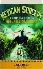 MEXICAN SORCERY: A Practical Guide to Brujeria de Rancho
