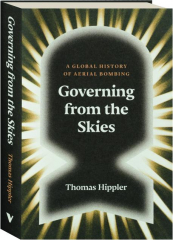 GOVERNING FROM THE SKIES: A Global History of Aerial Bombing