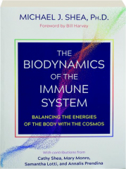 THE BIODYNAMICS OF THE IMMUNE SYSTEM: Balancing the Energies of the Body with the Cosmos