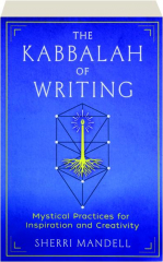 THE KABBALAH OF WRITING: Mystical Practices for Inspiration and Creativity