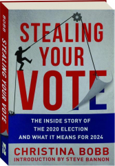 STEALING YOUR VOTE: The Inside Story of the 2020 Election and What It Means for 2024