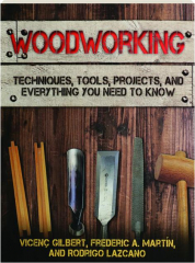 WOODWORKING: Techniques, Tools, Projects, and Everything You Need to Know