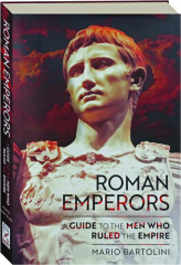 ROMAN EMPERORS: A Guide to the Men Who Ruled the Empire