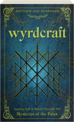 WYRDCRAFT: Healing Self & Nature Through the Mysteries of the Fates