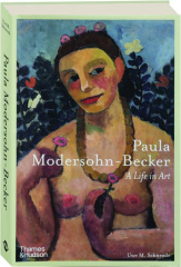 PAULA MODERSOHN-BECKER: A Life in Art