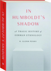 IN HUMBOLDT'S SHADOW: A Tragic History of German Ethnology
