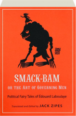 SMACK-BAM, OR THE ART OF GOVERNING MEN: Political Fairy Tales of Edouard Laboulaye