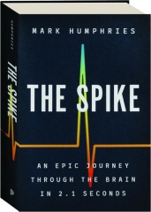THE SPIKE: An Epic Journey Through the Brain in 2.1 Seconds