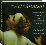 THE ART OF AROUSAL: A Celebration of Erotic Art Throughout History
