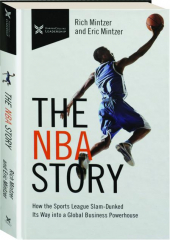 THE NBA STORY: How the Sports League Slam-Dunked Its Way into a Global Business Powerhouse