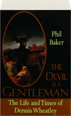 THE DEVIL IS A GENTLEMAN: The Life and Times of Dennis Wheatley