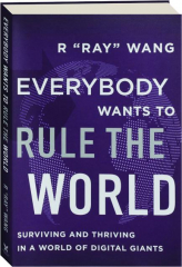 EVERYBODY WANTS TO RULE THE WORLD: Surviving and Thriving in a World of Digital Giants