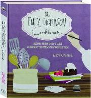 THE EMILY DICKINSON COOKBOOK: Recipes from Emily's Table Alongside the Poems That Inspire Them