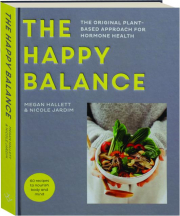 THE HAPPY BALANCE: The Original Plant-Based Approach for Hormone Health