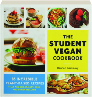 THE STUDENT VEGAN COOKBOOK: 85 Incredible Plant-Based Recipes That Are Cheap, Fast, Easy, and Super-Healthy