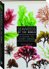 SEAWEEDS OF THE WORLD: A Guide to Every Order