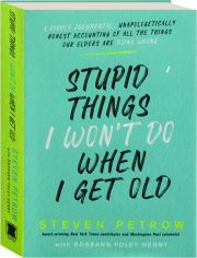 STUPID THINGS I WON'T DO WHEN I GET OLD