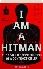 I AM A HITMAN: The Real-Life Confessions of a Contract Killer