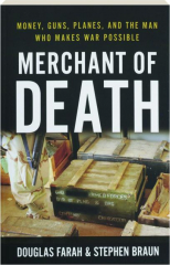 MERCHANT OF DEATH: Money, Guns, Planes, and the Man Who Makes War Possible