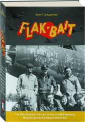 FLAK-BAIT: The Only American Aircraft to Survive 200 Bombing Missions During the Second World War