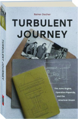 TURBULENT JOURNEY: The Jumo Engine, Operation Paperclip, and the American Dream