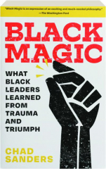 BLACK MAGIC: What Black Leaders Learned from Trauma and Triumph