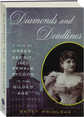 DIAMONDS AND DEADLINES: A Tale of Greed, Deceit, and a Female Tycoon in the Gilded Age