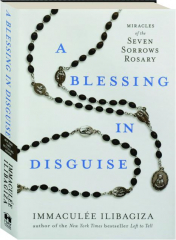A BLESSING IN DISGUISE: Miracles of the Seven Sorrows Rosary