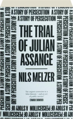 THE TRIAL OF JULIAN ASSANGE: A Story of Persecution
